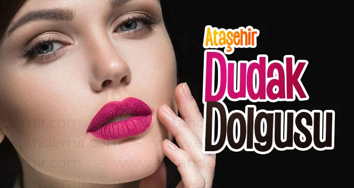 Ataşehir Dudak Dolgusu